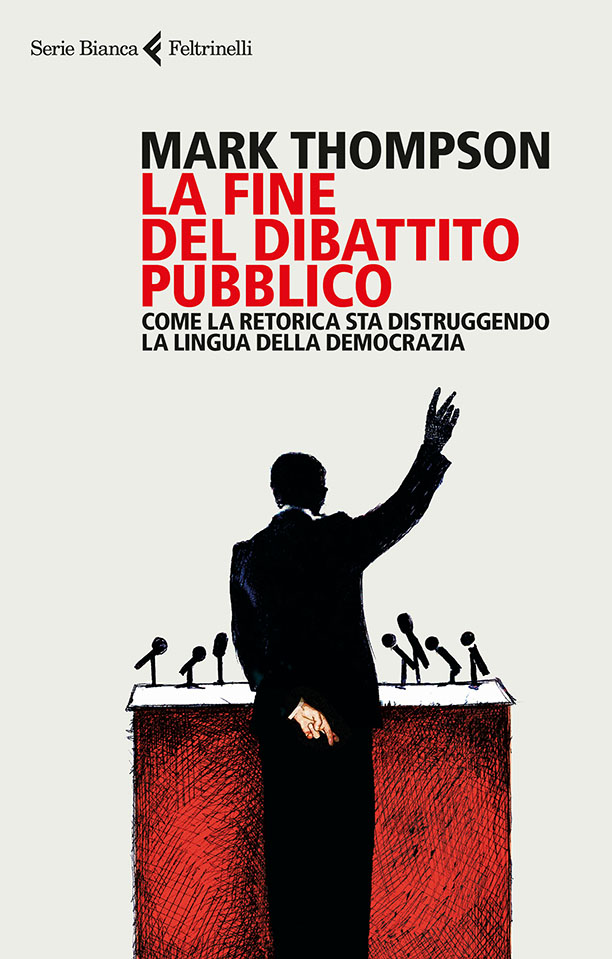 La fine del dibattito pubblico. Come la retorica sta distruggendo la lingua della democrazia (2017) ebook cover