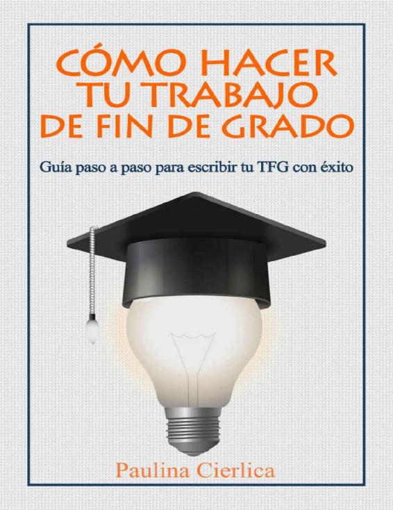 C&Atilde;&sup3;mo hacer tu trabajo de fin de grado: Gu&Atilde;&shy;a paso a paso para escribir tu TFG con &Atilde;&copy;xito (Spanish Edition) ebook cover