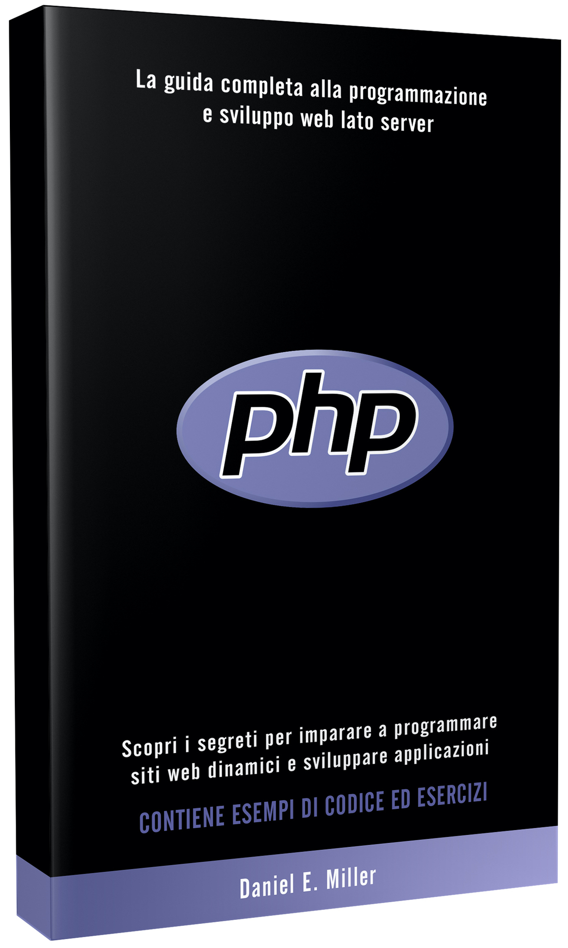 PHP : Scopri i segreti per imparare a programmare siti web dinamici e sviluppare applicazioni. La guida completa alla programmazione e sviluppo web lato ... DI CODICE ED ESERCIZI (Italian Edition) ebook cover