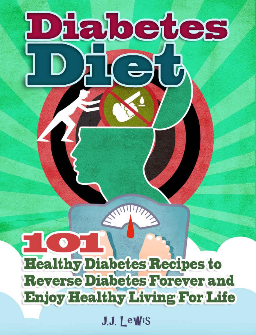 Diabetes Diet: 101 Healthy Diabetes Recipes to Reverse Diabetes Forever and Enjoy Healthy Living For Life ebook cover