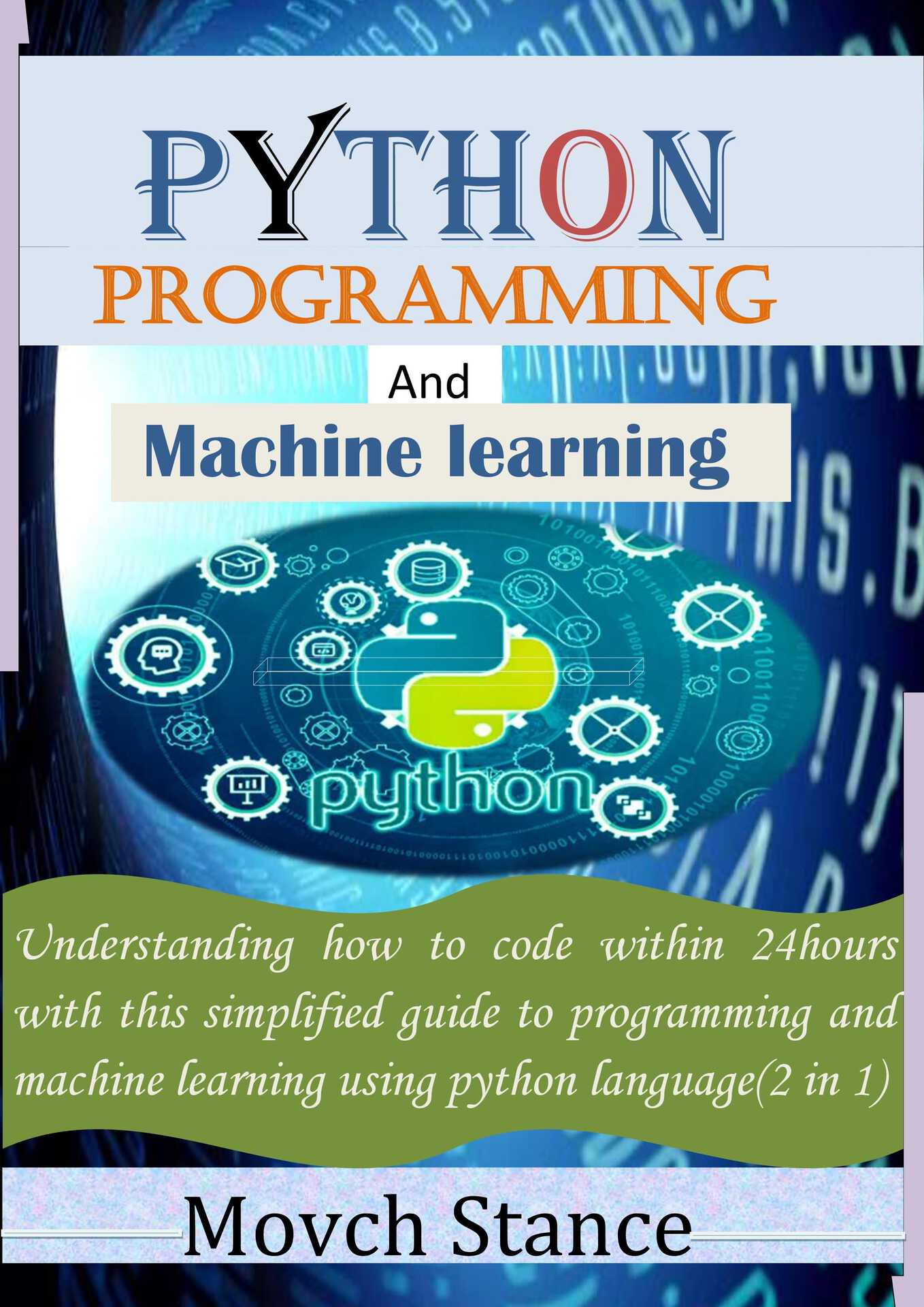 python programming and maching learning: Understanding how to code within 24hours with this simplified guide to programming and machine learning using python language(2 in 1) ebook cover