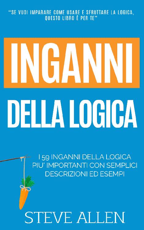 Fallacie: I 59 inganni della logica piu&acirc;&euro;&trade; importanti con semplici descrizioni ed esempi: Impara a vincere ogni discussione attraverso l&acirc;&euro;&trade;utilizzo e lo sfruttamento della logica (Italian Edition) ebook cover