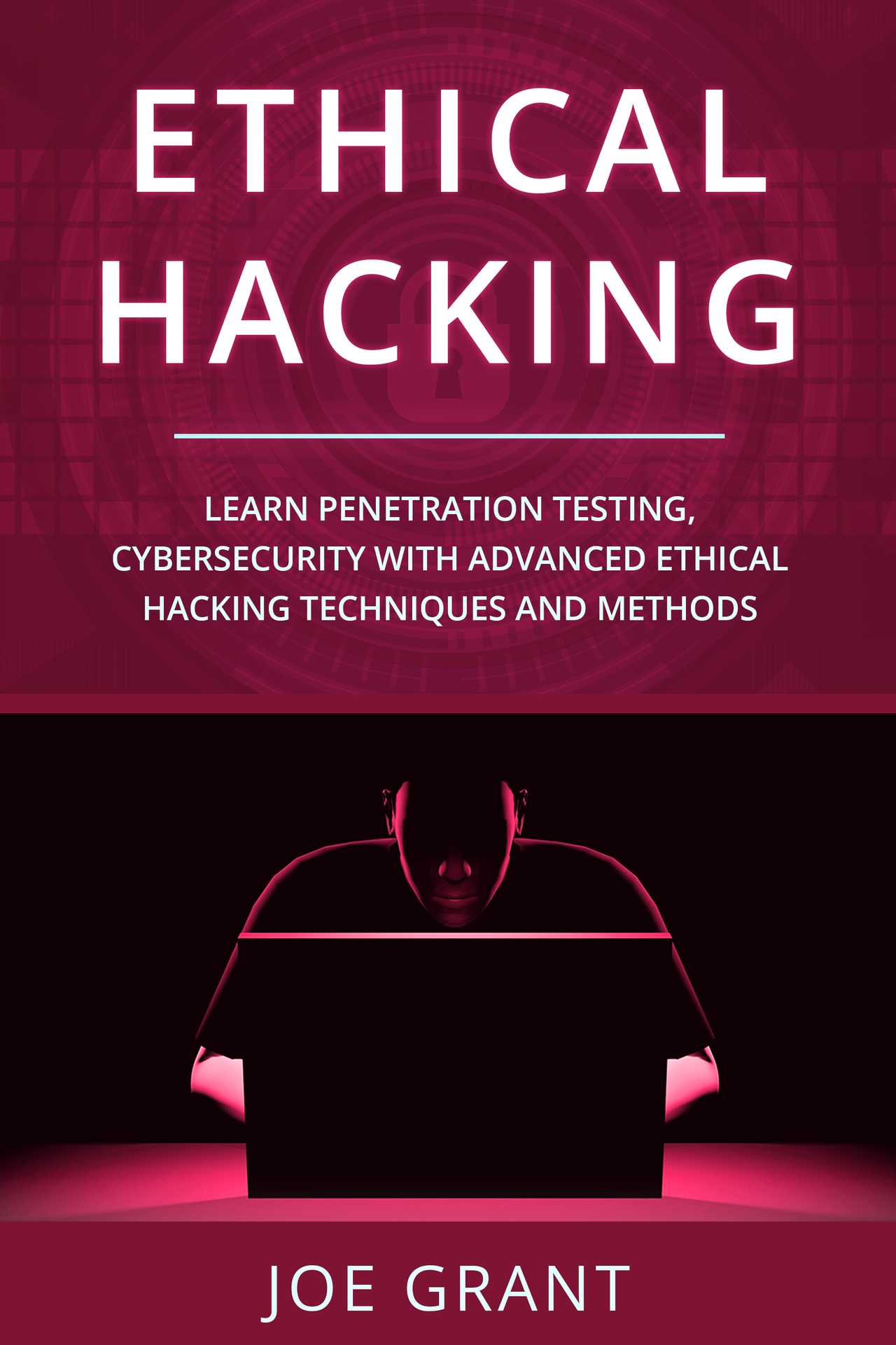 Ethical Hacking: Learn Penetration Testing, Cybersecurity with Advanced Ethical Hacking Techniques and Methods ebook cover