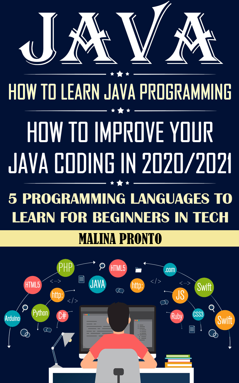Java: How To Learn Java Programming: How To Improve Your Java Coding In 2020-2021: 5 Programming Languages To Learn For Beginners In Tech ebook cover