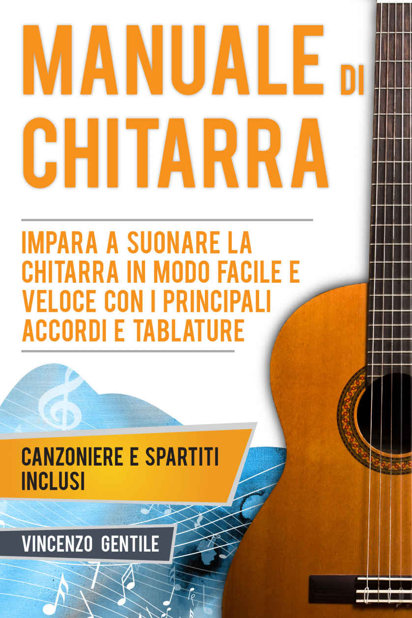 Manuale di Chitarra: Impara a suonare la chitarra in modo facile e veloce con i principali accordi e tablature - Canzoniere e spartiti inclusi (Nozioni ... per musicisti Vol. 2) (Italian Edition) ebook cover