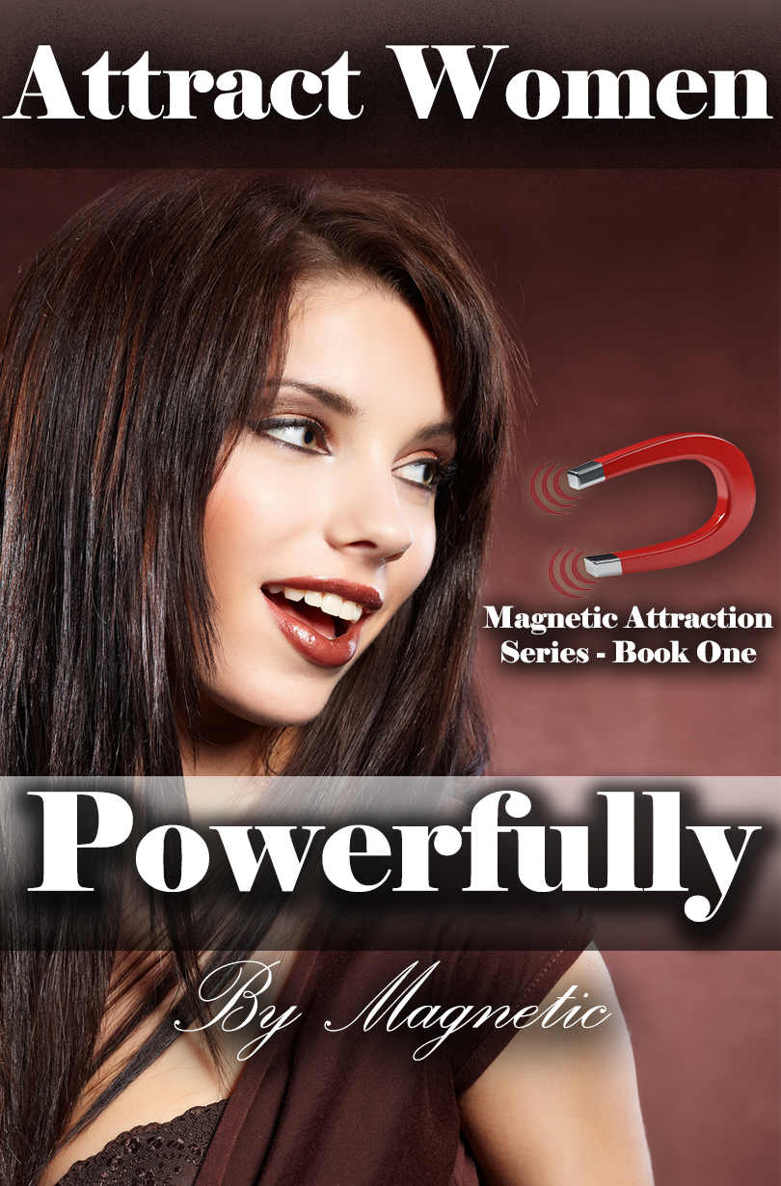 Attract Women Powerfully: Better Than Any PUA Books: How to Attract Women Magnetically and Find a Girlfriend Who is Amazing (Magnetic Attraction Series Book 1) ebook cover
