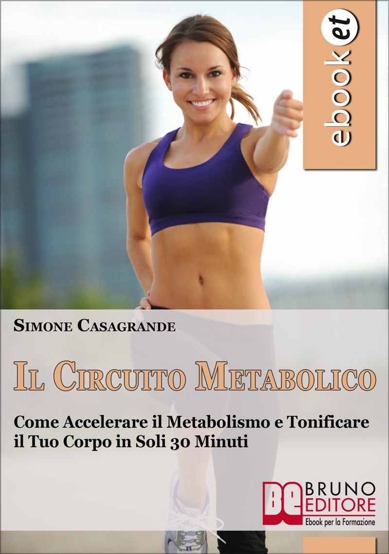 Il Circuito Metabolico. Come Accelerare il Metabolismo e Tonificare il Tuo Corpo in Soli 30 Minuti. (Ebook Italiano - Anteprima Gratis) (Italian Edition) ebook cover