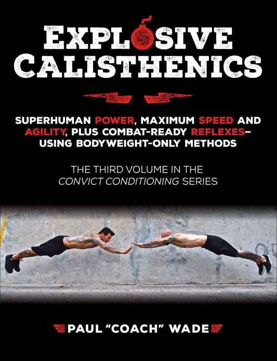 Explosive Calisthenics: Superhuman Power, Maximum Speed and Agility, Plus Combat-Ready Reflexes--Using Bodyweight-Only Methods ebook cover