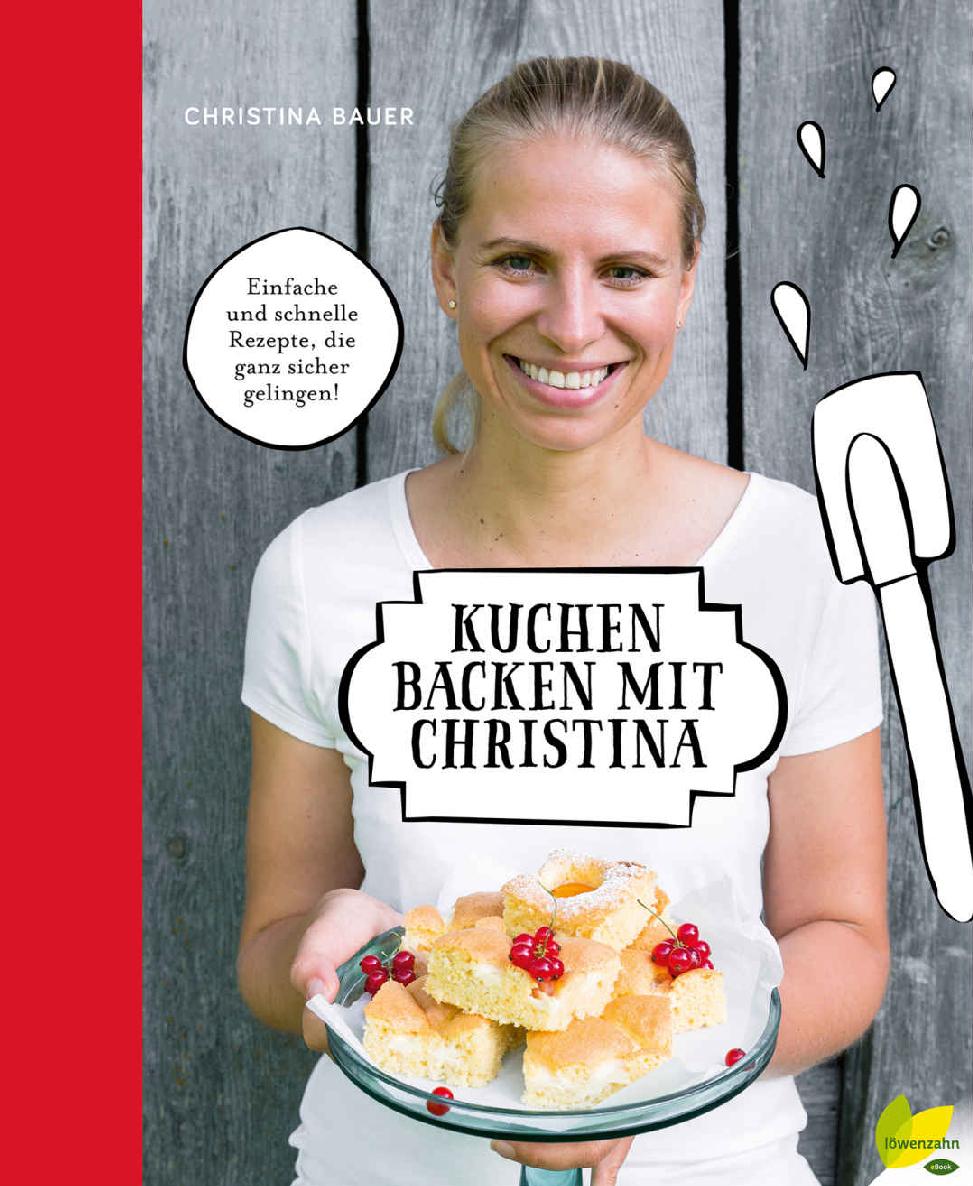 Kuchen backen mit Christina: Einfache und schnelle Rezepte, die ganz sicher gelingen! (German Edition) ebook cover