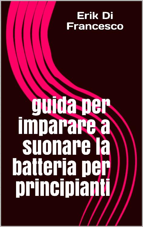 guida per imparare a suonare la batteria per principianti (Italian Edition) ebook cover
