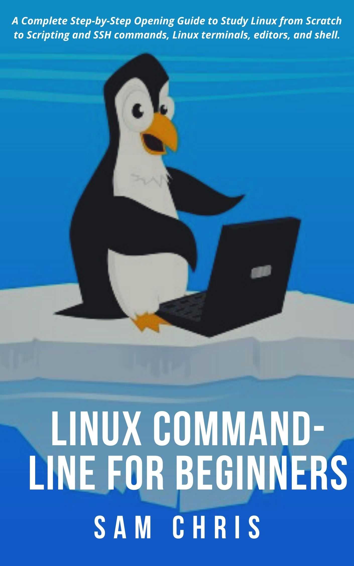 LINUX Command-Line for Beginners: A Complete Step-by-Step Opening Guide to Study Linux from Scratch to Scripting and SSH commands, Linux terminals, editors, and shell ebook cover
