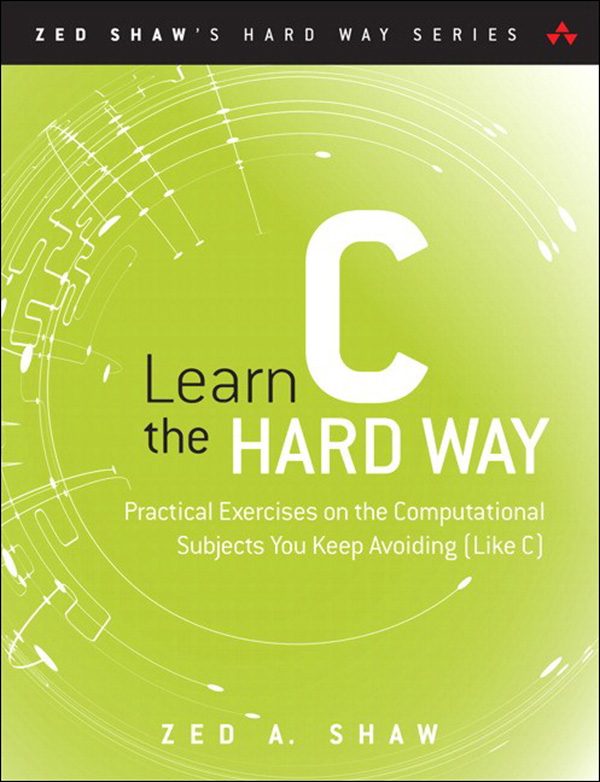 Learn C the Hard Way: Practical Exercises on the Computational Subjects You Keep Avoiding (Like C) (Brianne Kwasny's Library) ebook cover