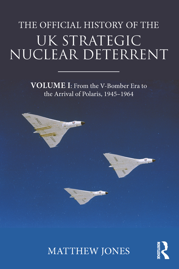 The Official History of the UK Strategic Nuclear Deterrent: Volume I: From the V-Bomber Era to the Arrival of Polaris, 1945-1964 ebook cover