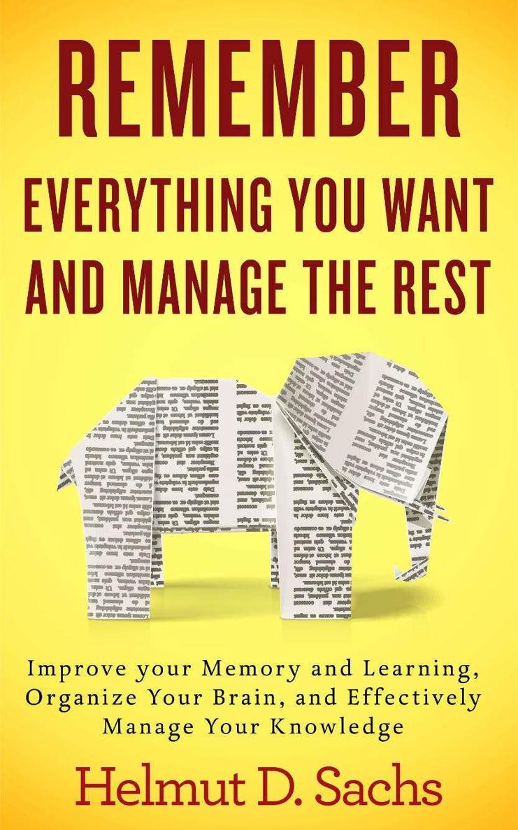 Remember Everything You Want and Manage the Rest: Improve your Memory and Learning, Organize Your Brain, and Effectively Manage Your Knowledge ebook cover