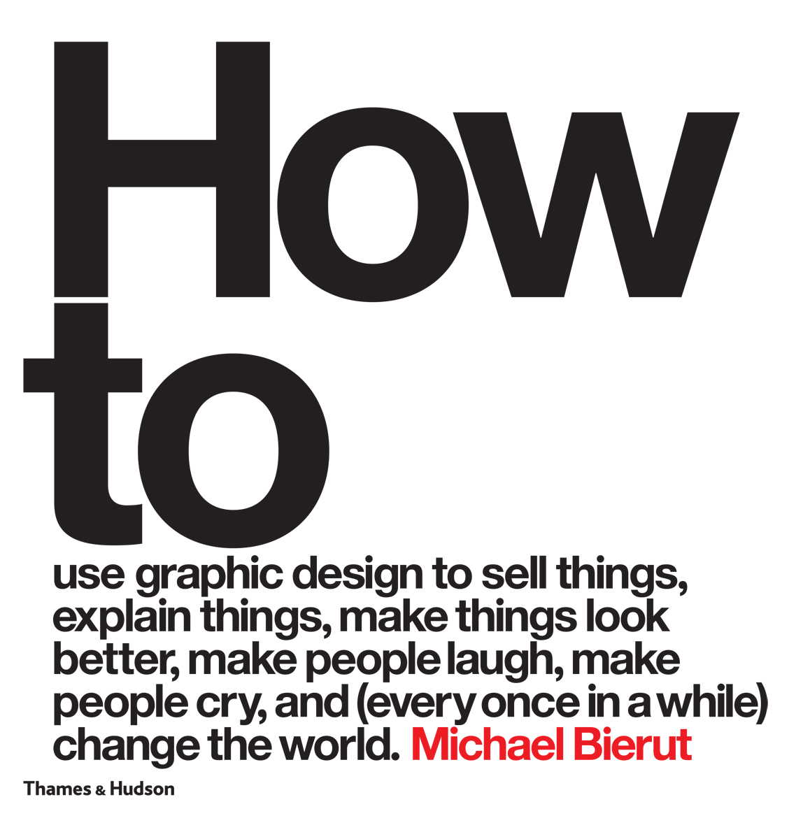How to use graphic design to sell things, explain things, make things look better, make people laugh, make people cry, and (every once in a while) change the world ebook cover