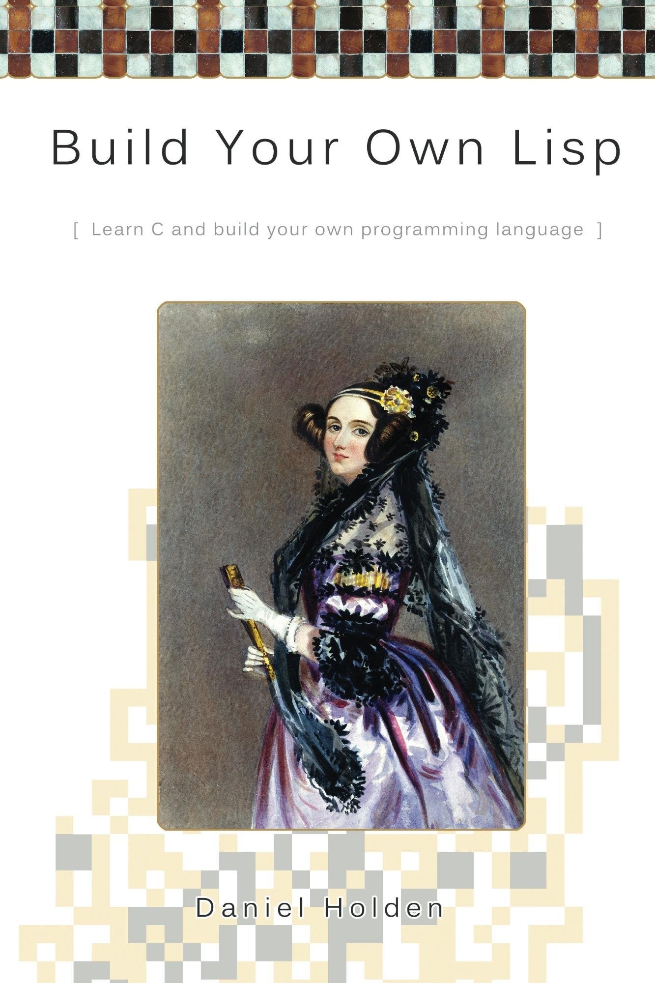 Build Your Own Lisp: Learn C and Build Your Own Programming Language ebook cover