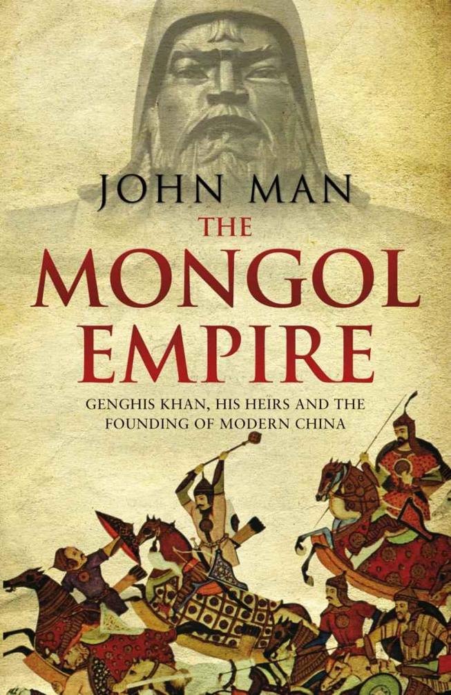 The Mongol Empire: Genghis Khan, his heirs and the founding of modern China ebook cover