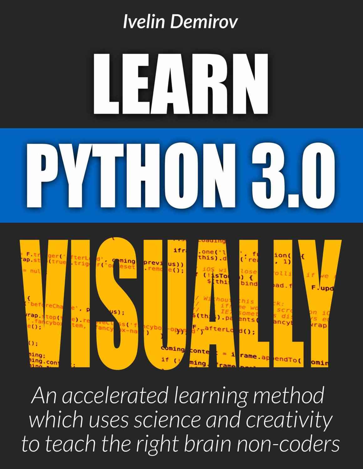Learn Python Visually: An Accelerated Method Which Uses Science and Creativity to Teach the Right Brain Non-Coders (Learn Visually) ebook cover