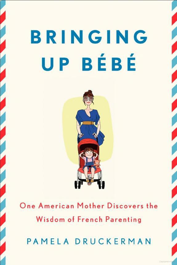 Bringing Up B&Atilde;&copy;b&Atilde;&copy;: One American Mother Discovers the Wisdom of French Parenting ebook cover