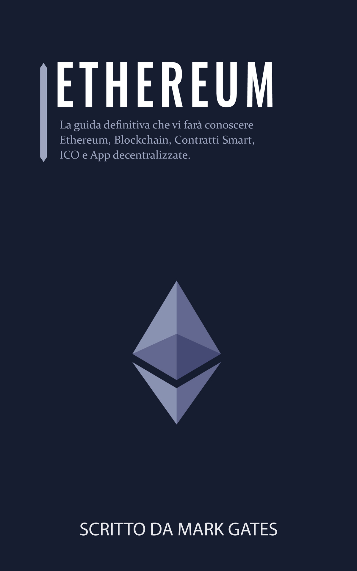 Ethereum: La guida definitiva che vi far&Atilde;&nbsp; conoscere Ethereum, Blockchain, Contratti Smart, ICO e App decentralizzate. Include delle guide su come comprare ... e investire in ICO. (Italian Edition) ebook cover