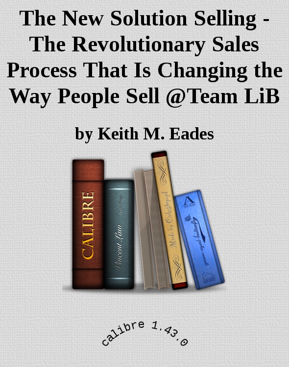 The New Solution Selling - The Revolutionary Sales Process That Is Changing the Way People Sell @Team LiB ebook cover