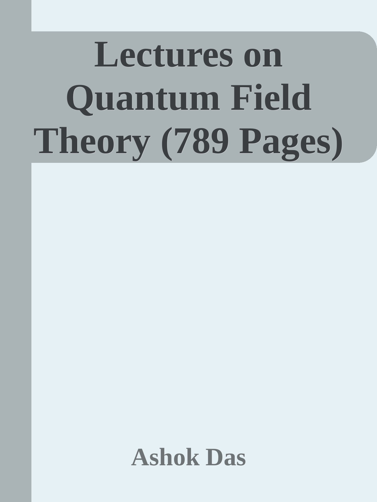 Lectures on Quantum Field Theory (789 Pages) ebook cover
