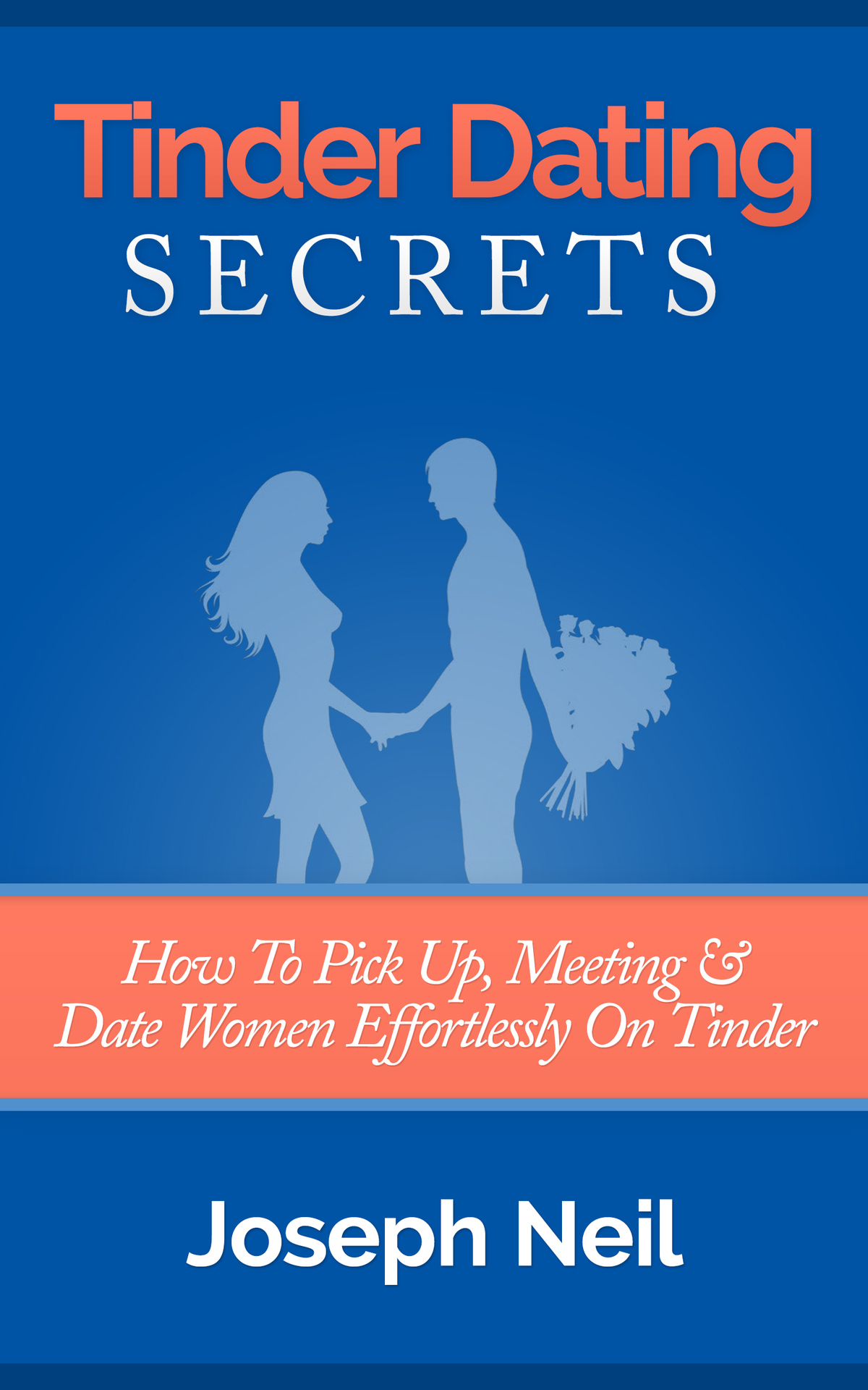 Tinder Dating Secrets: How To Pick Up, Meeting & Date Women Effortlessly On Tinder (Tinder Dating, Online Dating For Men, Pick Up Artist, PUA, Approach Anxiety, Confidence Hacks) ebook cover