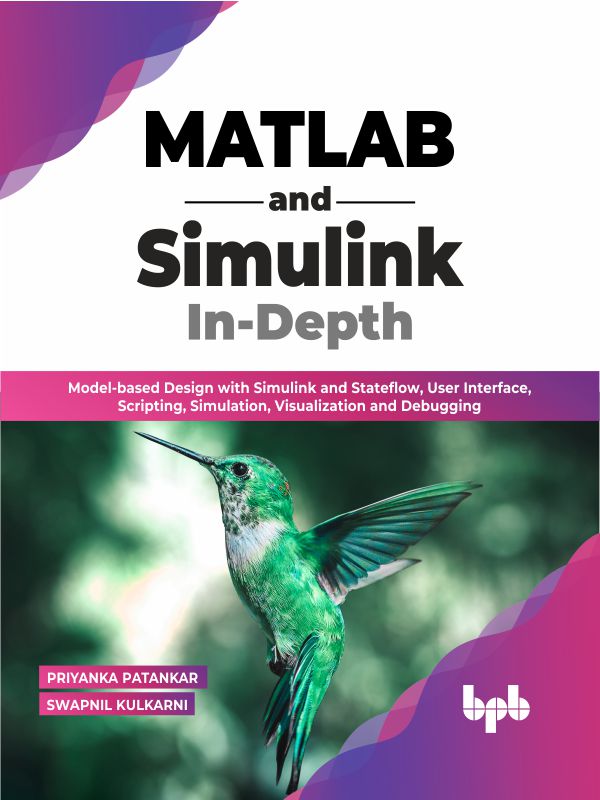 MATLAB and Simulink In-Depth: Model-based Design with Simulink and Stateflow, User Interface, Scripting, Simulation, Visualization and Debugging ebook cover