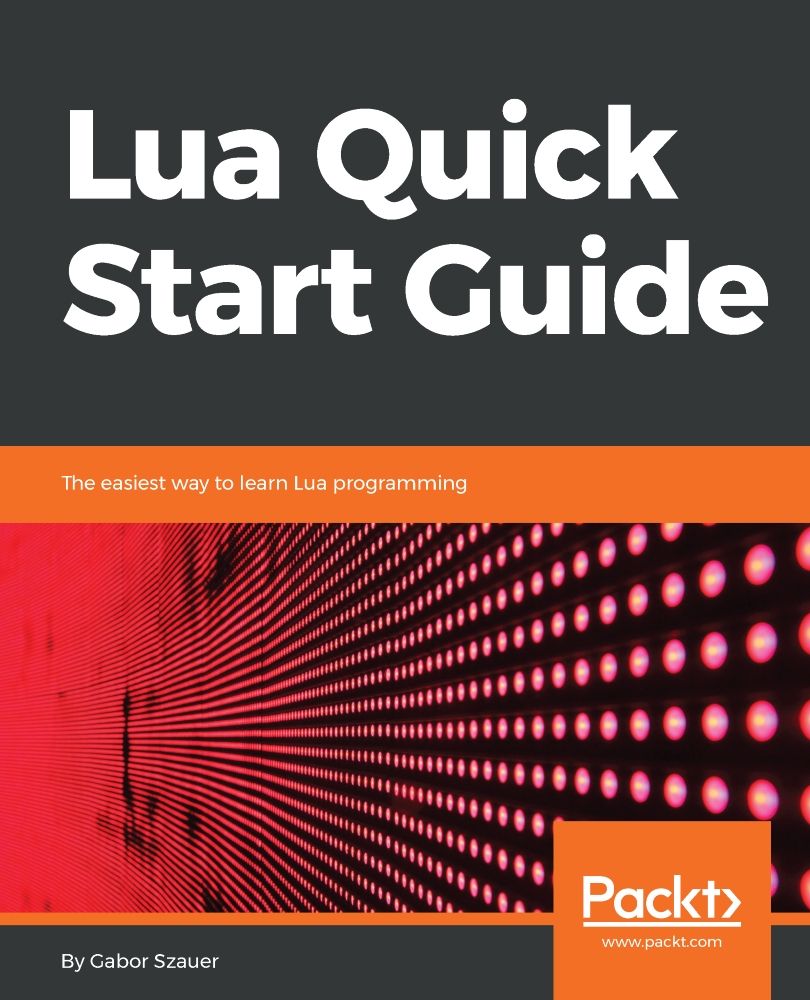 Lua Quick Start Guide: The easiest way to learn Lua programming ebook cover