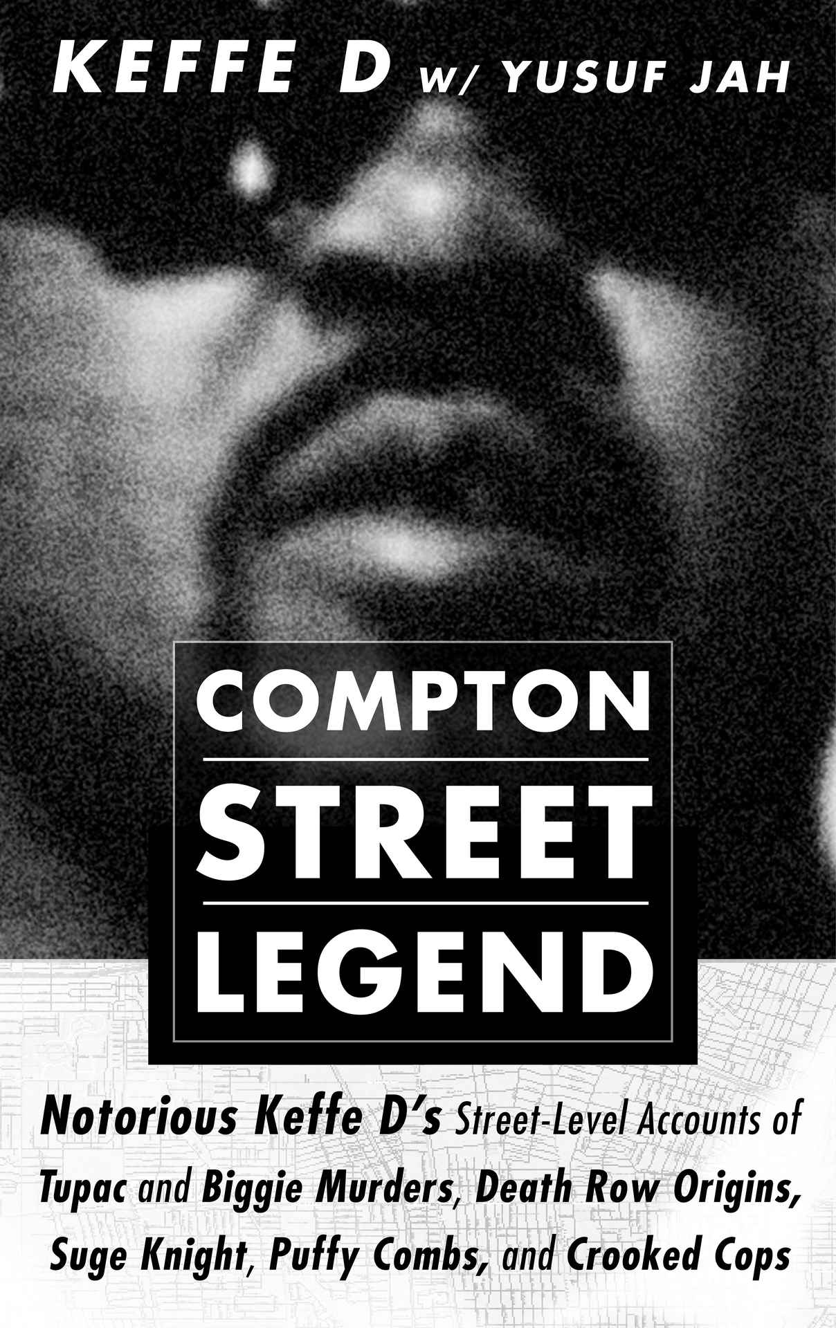 Compton Street Legend: Notorious Keffe D&acirc;&euro;&trade;s Street-Level Accounts of&acirc;&euro;&copy;Tupac and Biggie Murders, Death Row Origins ebook cover