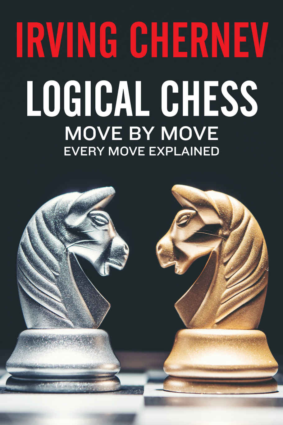 Logical Chess: Move By Move: Every Move Explained New Algebraic Edition (Irving Chernev) ebook cover