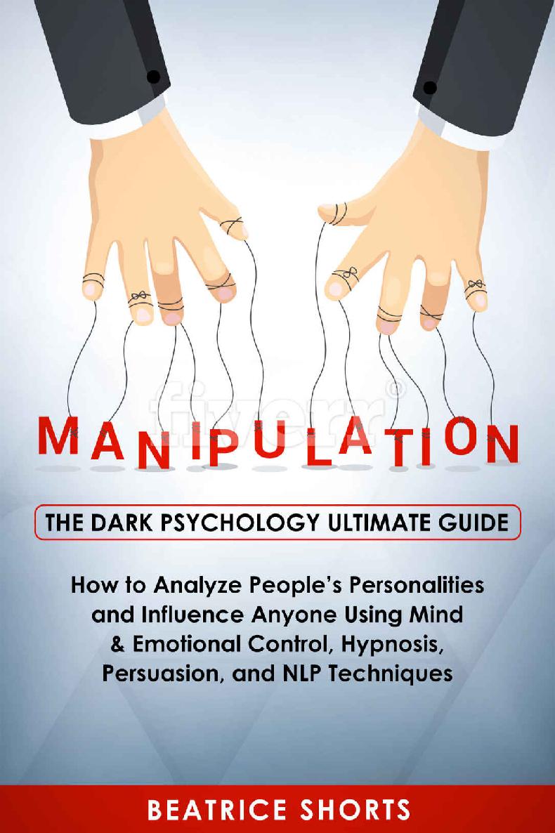 Manipulation: The Dark Psychology Ultimate Guide - How to Analyze People&acirc;&euro;&trade;s Personalities and Influence Anyone Using Mind & Emotional Control, Hypnosis, Persuasion, and NLP Techniques ebook cover