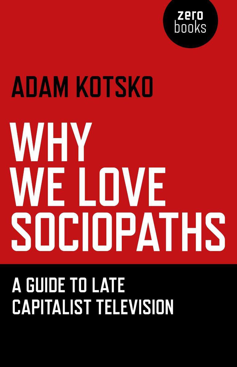 Why We Love Sociopaths: A Guide To Late Capitalist Television ebook cover