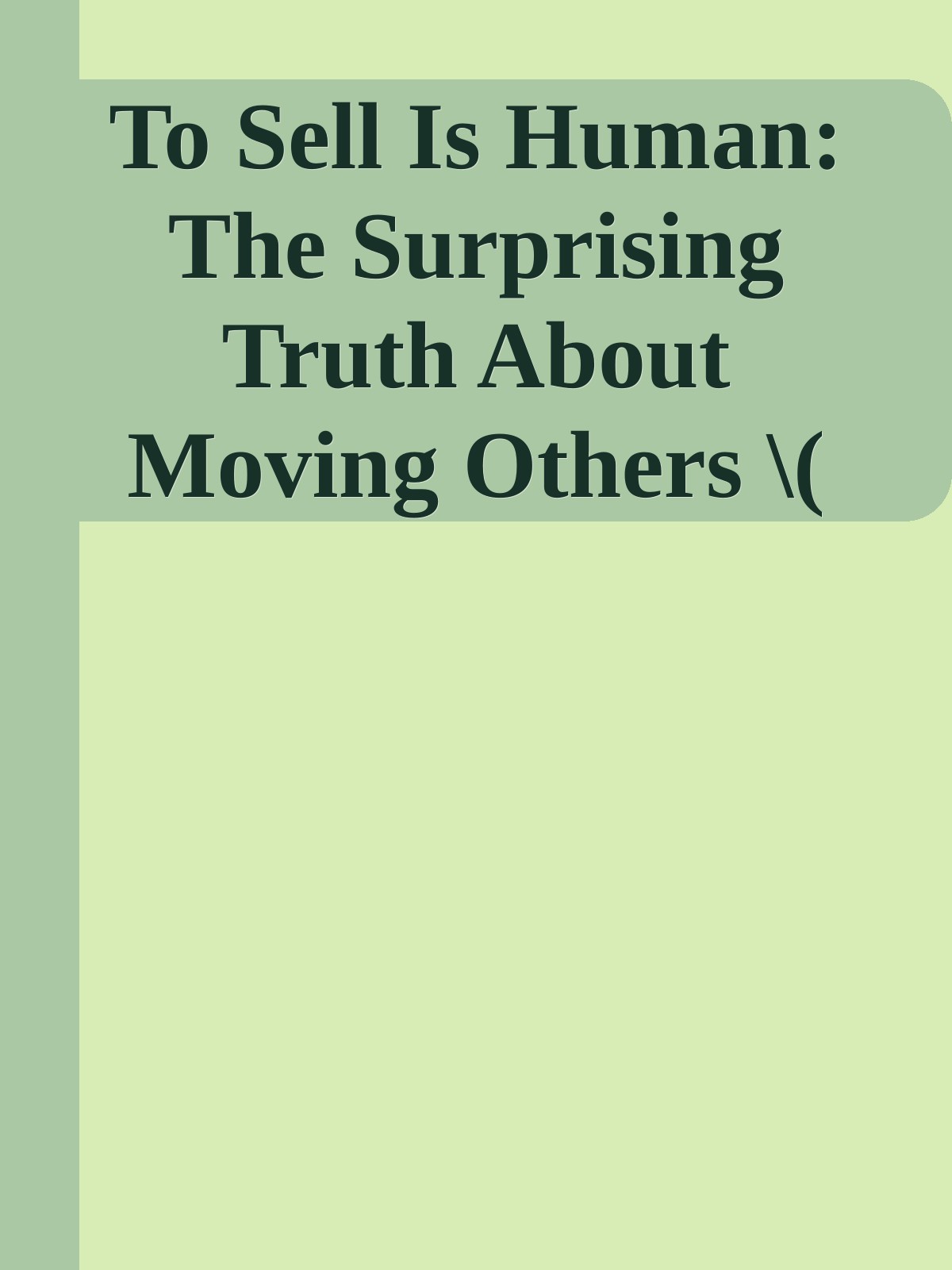 To Sell Is Human: The Surprising Truth About Moving Others \( PDFDrive.com \).epub ebook cover