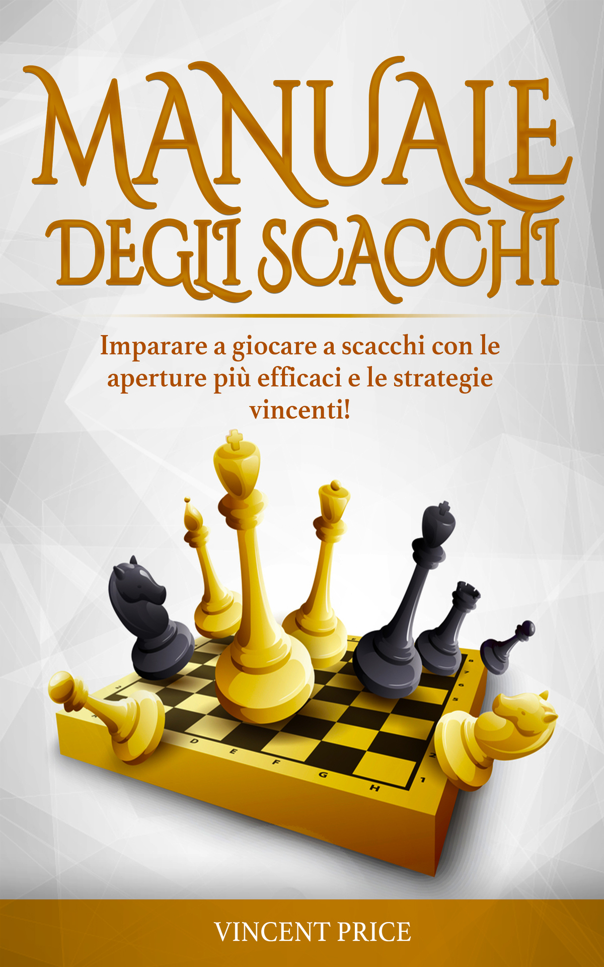MANUALE DEGLI SCACCHI: Imparare a giocare a scacchi con le aperture pi&Atilde;&sup1; efficaci e le strategie vincenti! (guida per principianti) (Italian Edition) ebook cover
