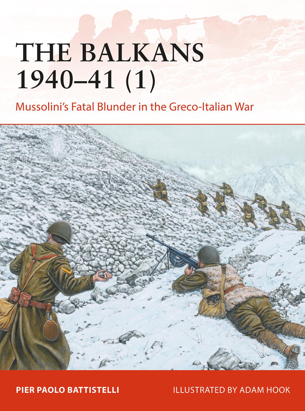 The Balkans 1940&acirc;&euro;&ldquo;41 (1): Mussolini&acirc;&euro;&trade;s Fatal Blunder in the Greco-Italian War ebook cover