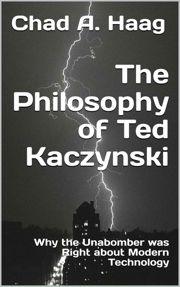 The Philosophy of Ted Kaczynski: Why the Unabomber was Right about Modern Technology ebook cover