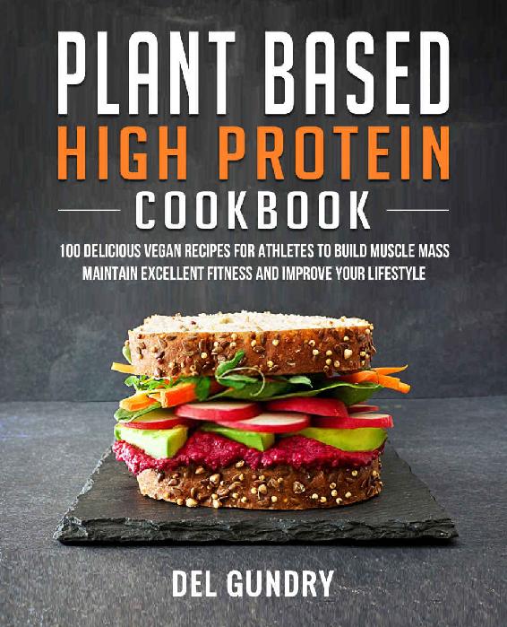 Plant Based High Protein Cookbook: 100 Delicious Vegan Recipes for Athletes to Build Muscle Mass Maintain Excellent Fitness and Improve your Lifestyle ebook cover